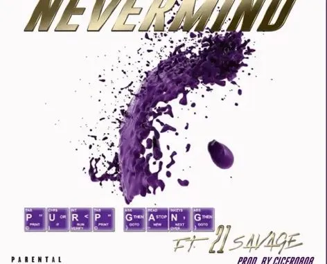 Purp Gang – Nevermind ft. 21 Savage